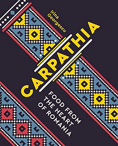 Carpathia: Food from the Heart of Romania